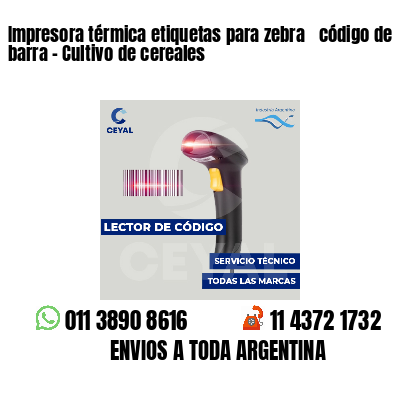 Impresora térmica etiquetas para zebra  código de barra - Cultivo de cereales